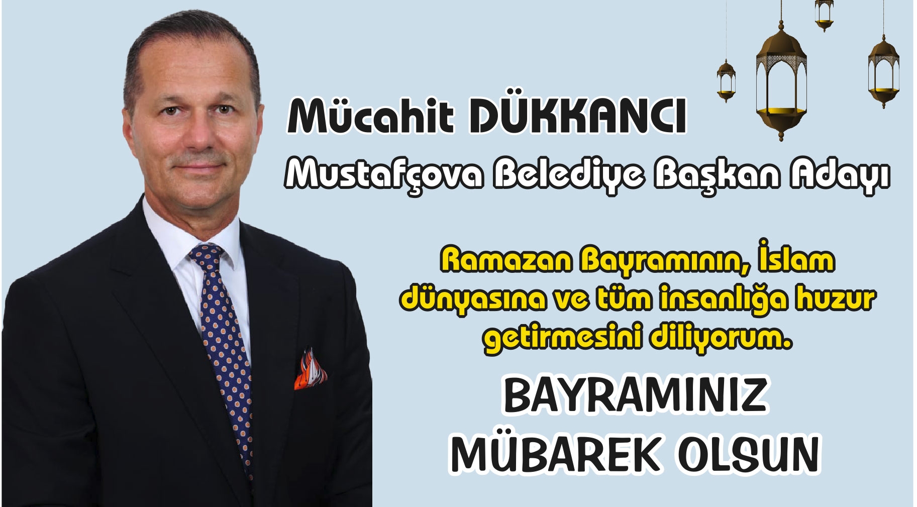 Mustafçova Belediye Başkan Adayı MÜCAHİT DÜKKANCI Ramazan bayramınızı kutlar