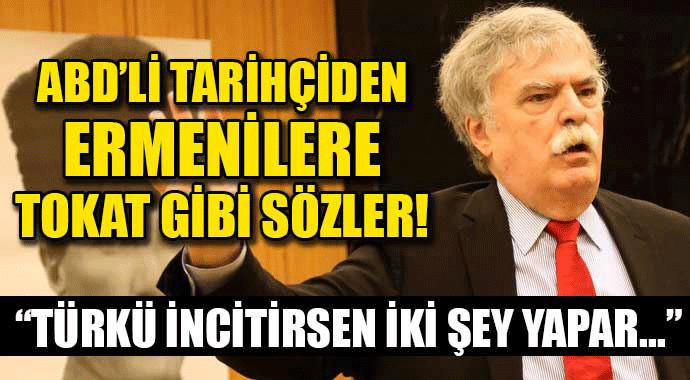ABD'li Tarihçiden Ermenilere Tokat Gibi Sözler