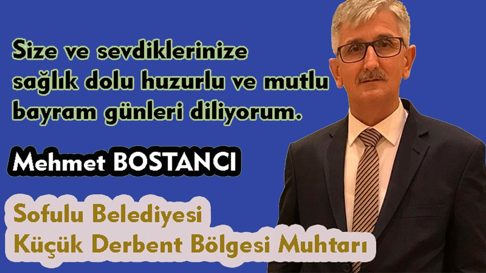 Küçük Derbent Bölgesi Muhtarı Mehmet Bostancı'dan bayram tebriği