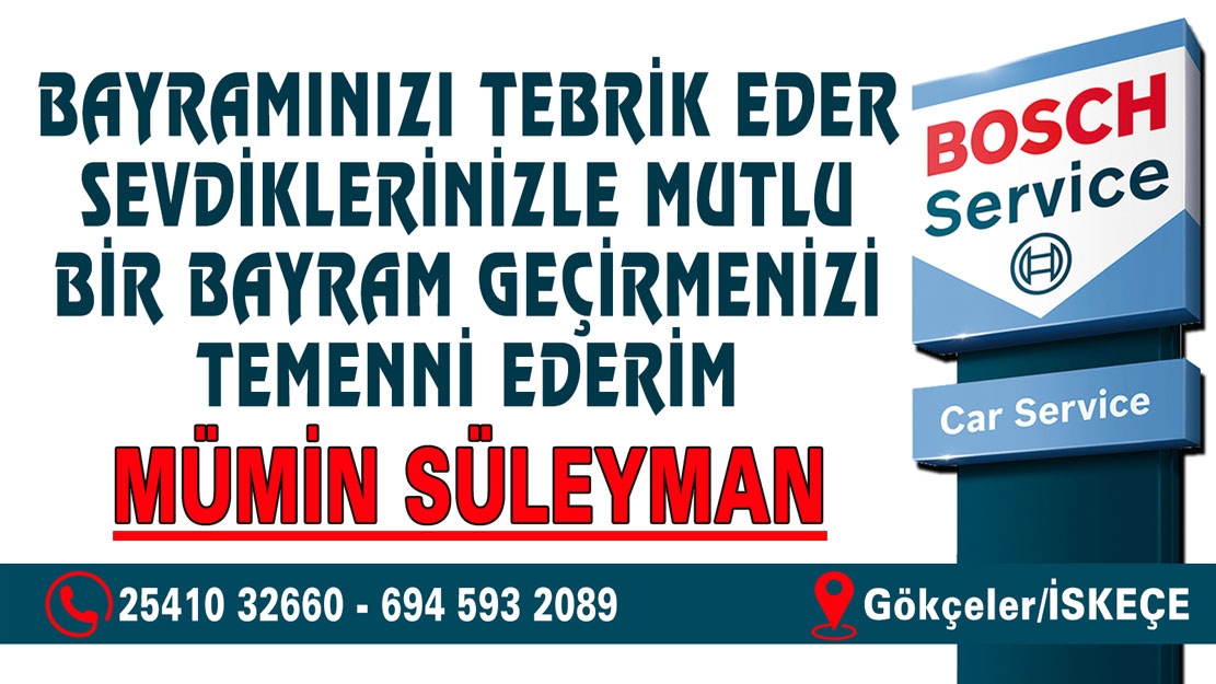 İskeçe Gökçeler'deki "BOSCH Service" oto tamirhanesi sahibi Mümin SÜLEYMAN hayırlı bayramlar diler 