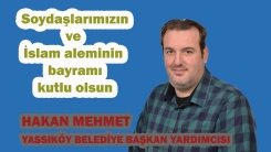 Yassıköy Belediye Başkan Yardımcısı HAKAN MEHMET'ten bayram mesajı