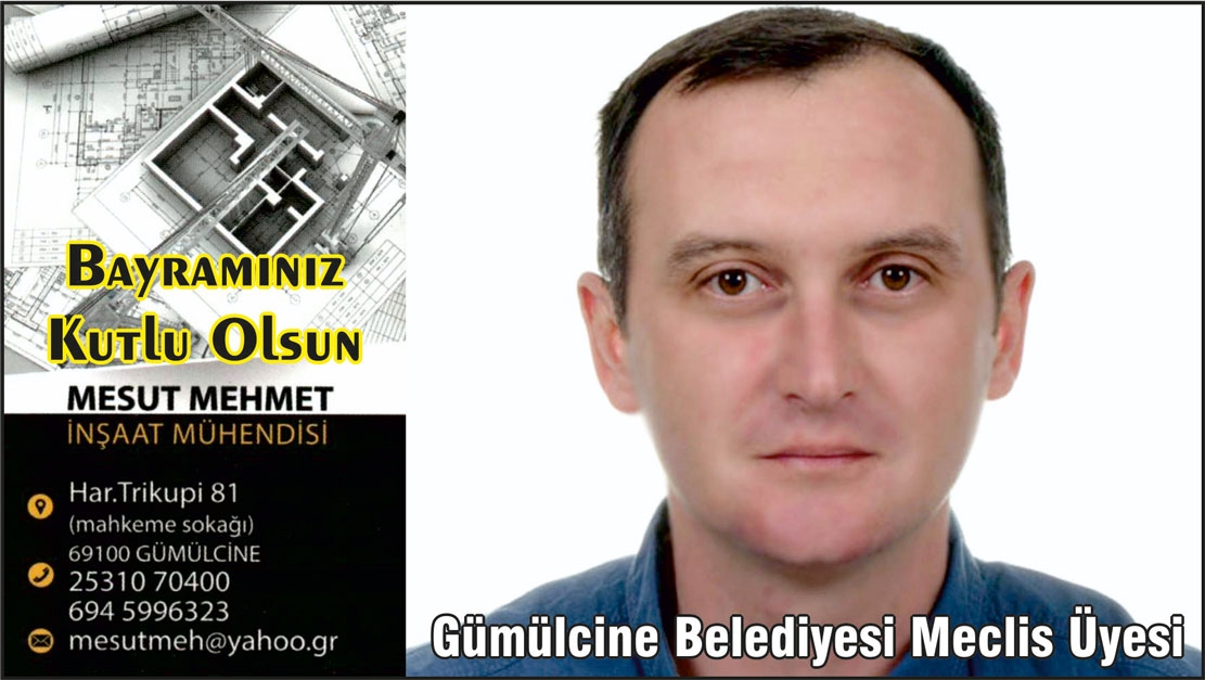 Gümülcine Belediye Meclis Üyesi İnşaat Mühendisi MESUT MEHMET bayramınızı tebrik eder