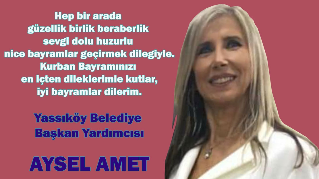 Yassıköy Belediye Başkan Yardımcısı Aysel Amet, bayramınızı kutlar