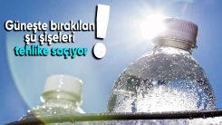 Güneşte bırakılan su şişelerine dikkat