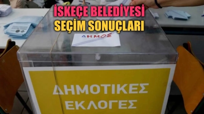 İskeçe Belediyesi seçim sonuçları