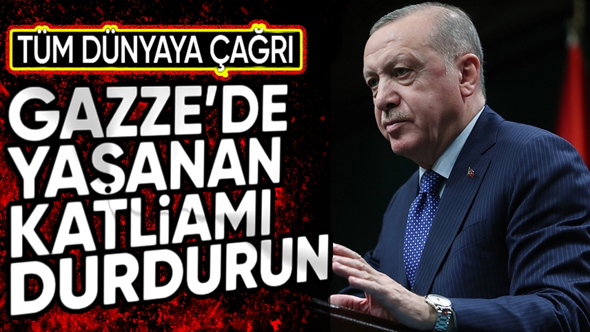Erdoğan'dan İsrail'in Gazze'yi vurmasına tepki