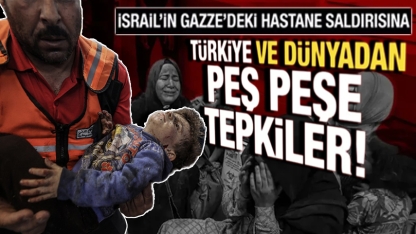 İsrail'in hastane saldırısına dünyadan tepkiler