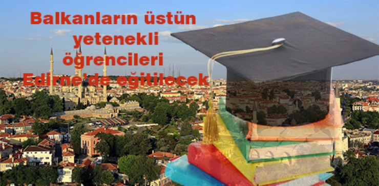 Üstün yetenekli öğrenciler Edirne'de eğitilecek