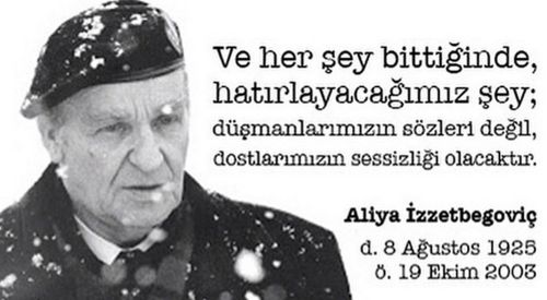 "BİLGE KRAL" ALİYA İZZETBEGOVİÇ'İ ÖZLEMLE ANIYORUZ