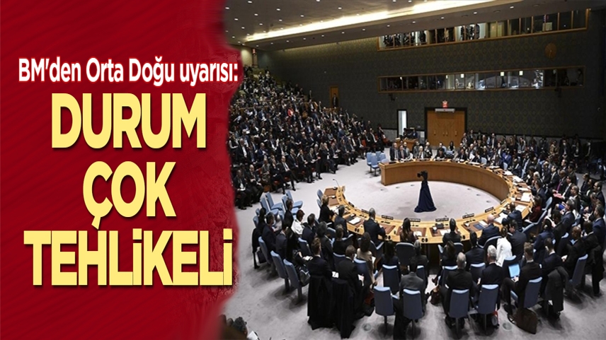 BM: Orta Doğu'da durum çok tehlikeli olmaya devam ediyor