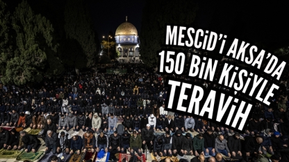 Mescid-i Aksa’da 150 bin kişi teravih namazı kıldı