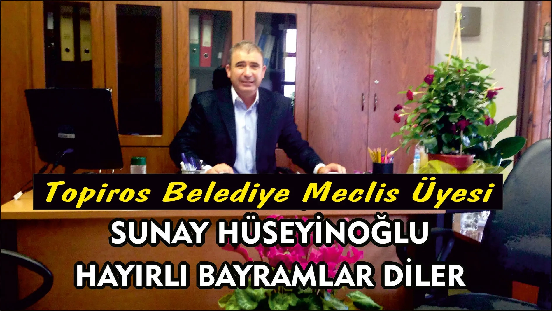 Topiros (İnhanlı) Belediyesi Meclis Üyesi Sunay HÜSEYİNOĞLU hayırlı bayramlar diler