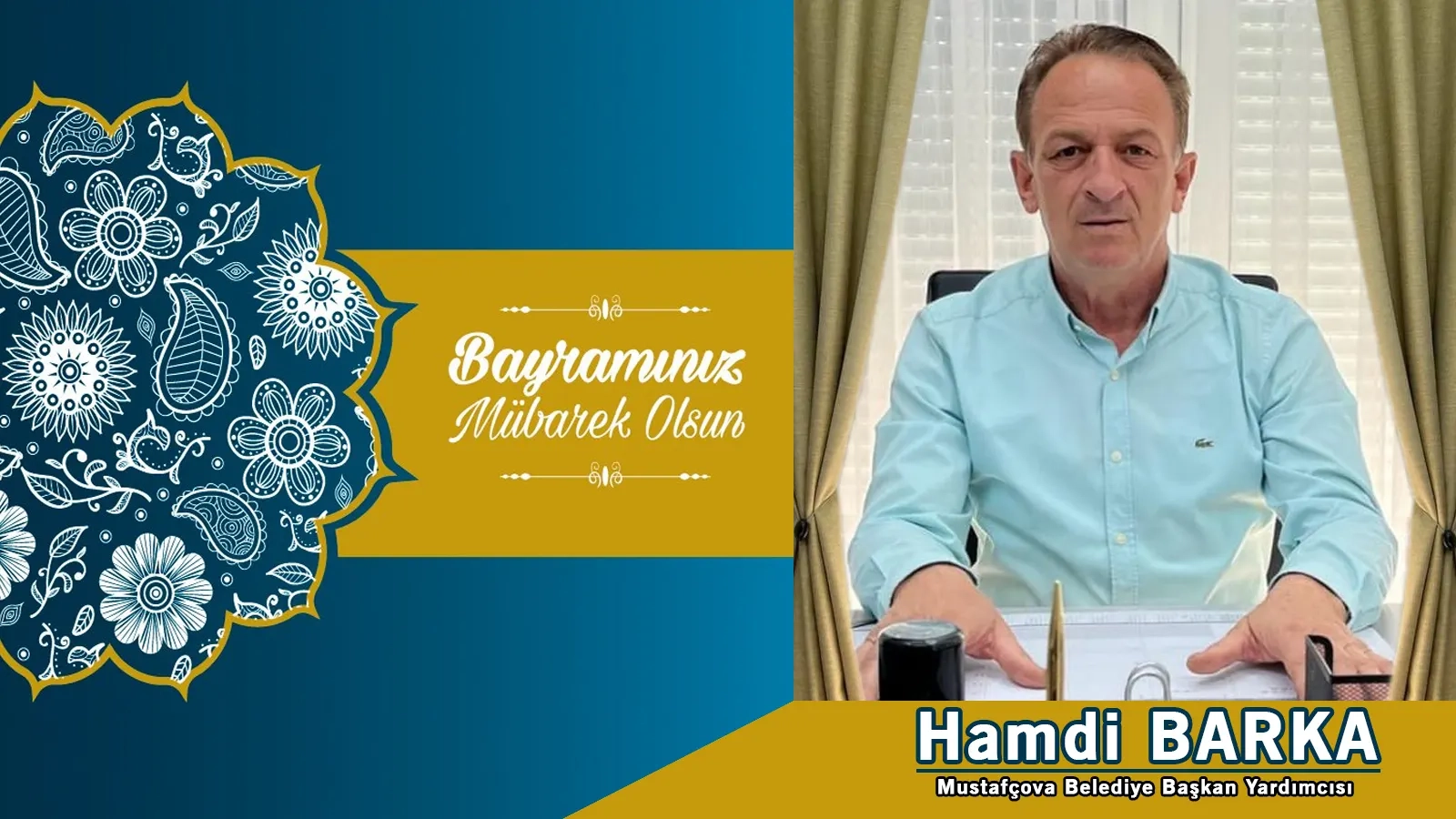 Mustafçova Belediye Başkan Yardımcısı Hamdi BARKA bayramınızı en içten dilekleriyle kutlar