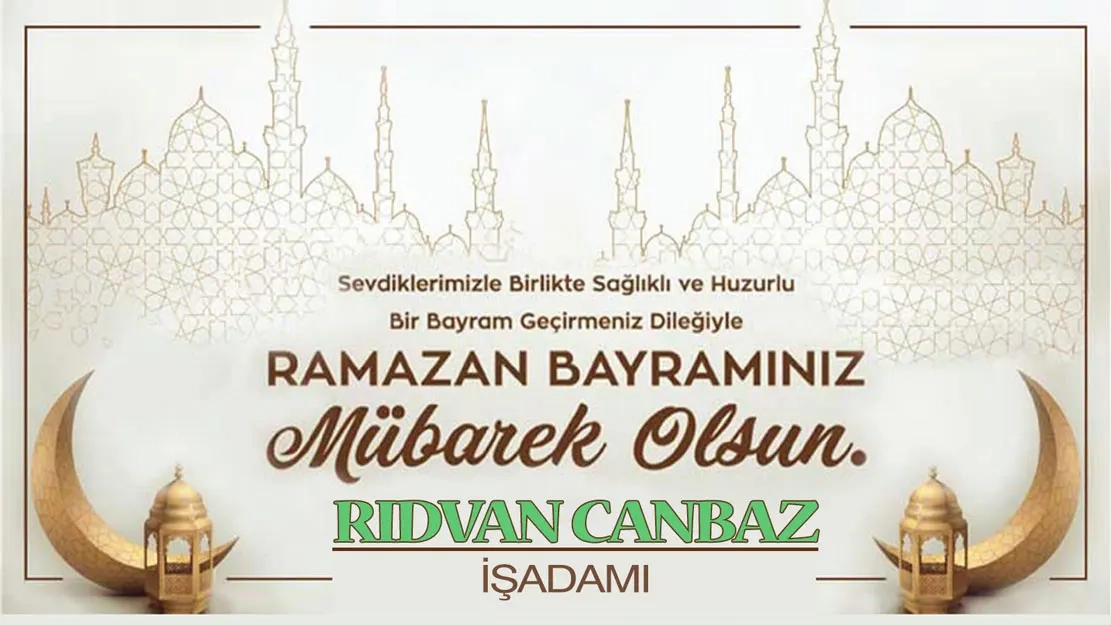 İskeçeli İşadamı RIDVAN CANBAZ hayırlı bayramlar diler
