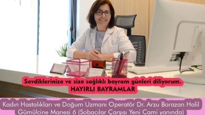 Kadın Hastalıkları ve Doğum Uzmanı Operatör Dr. ARZU BORAZAN HALİL sevdiklerinizle mutlu bir bayram geçirmeniz diler
