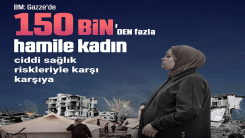 BM: Gazze'de 150 binden fazla hamile kadın, ciddi sağlık riskleriyle karşı karşıya