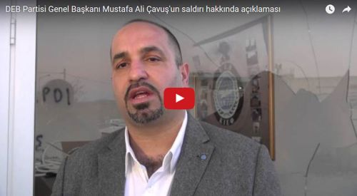 DEB Partisi Genel Başkanı Mustafa Ali Çavuş'un saldırı hakkında açıklamaları