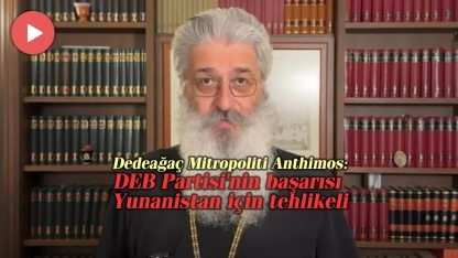 Dedeağaç Mitropolitinden Türk Azınlığa aba altından sopa: Bakış açımız değişmeli