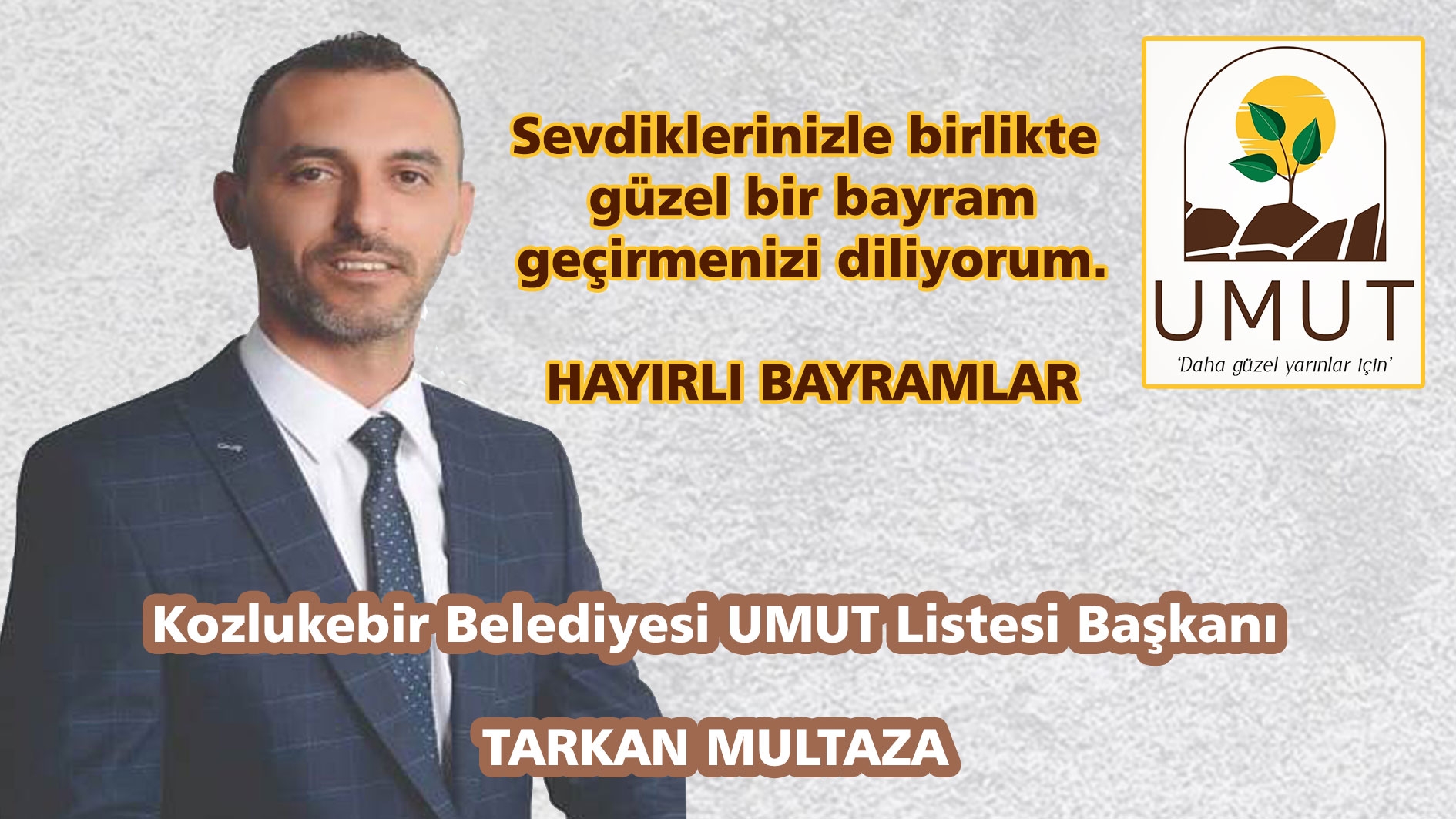 UMUT Listesi Başkanı Tarkan Multaza size hayırlı bayramlar diler