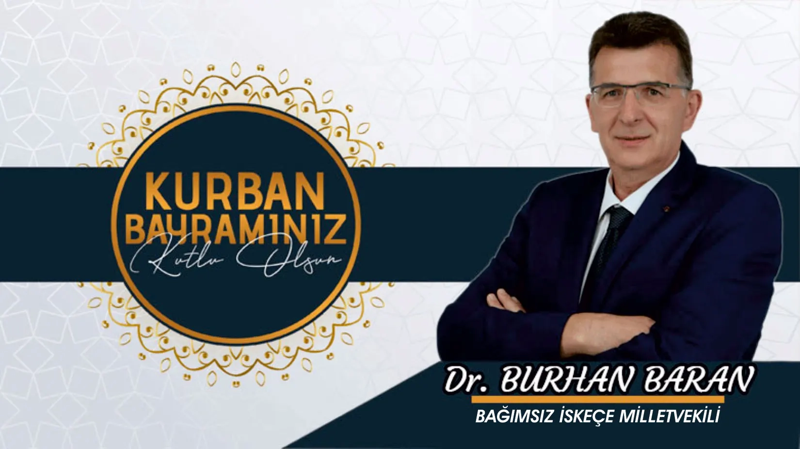 İskeçe Bağımsız Milletvekili Dr. BURHAN BARAN Kurban Bayramınızı en içten dilekleriyle kutlar 
