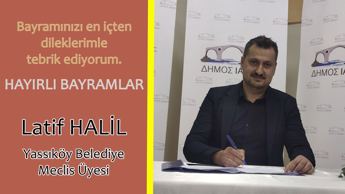 Yassıköy Belediye Meclis Üyesi Latif HALİL hayırlı bayramlar diler