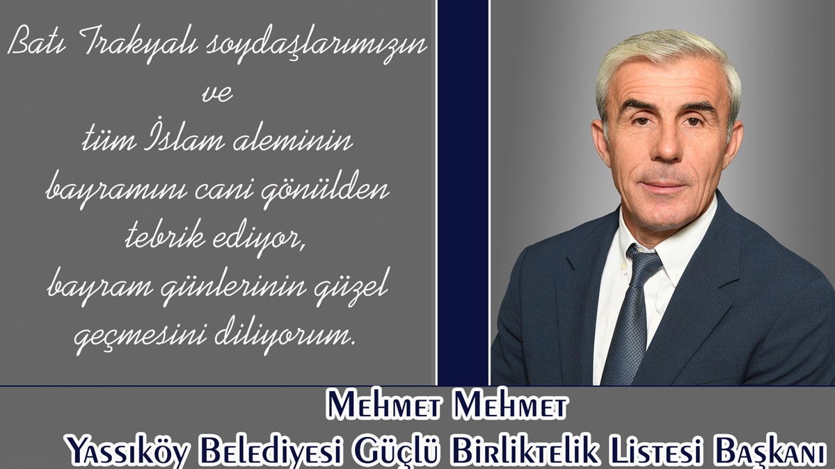 Güçlü Birliktelik Listesi Başkanı MEHMET MEHMET’ten bayram tebriği