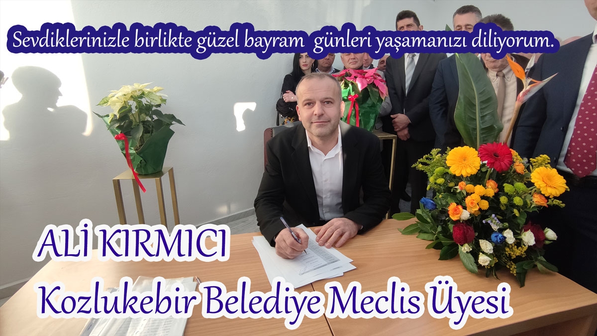 Kozlukebir Belediye Meclis Üyesi Ali Kırmıcı, hayırlı bayramlar diler