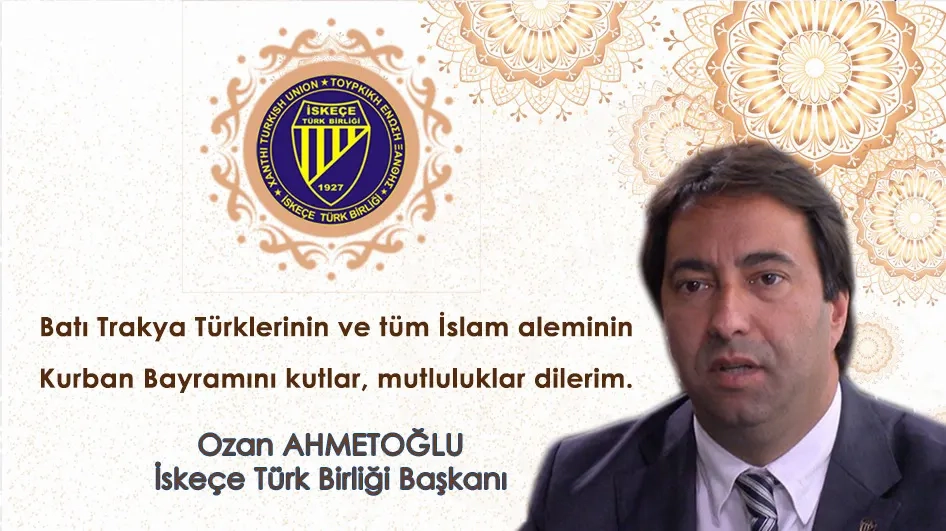İskeçe Türk Birliği Başkanı OZAN AHMETOĞLU tüm Batı Trakya Türklerinin Kurban bayramını tebrik eder
