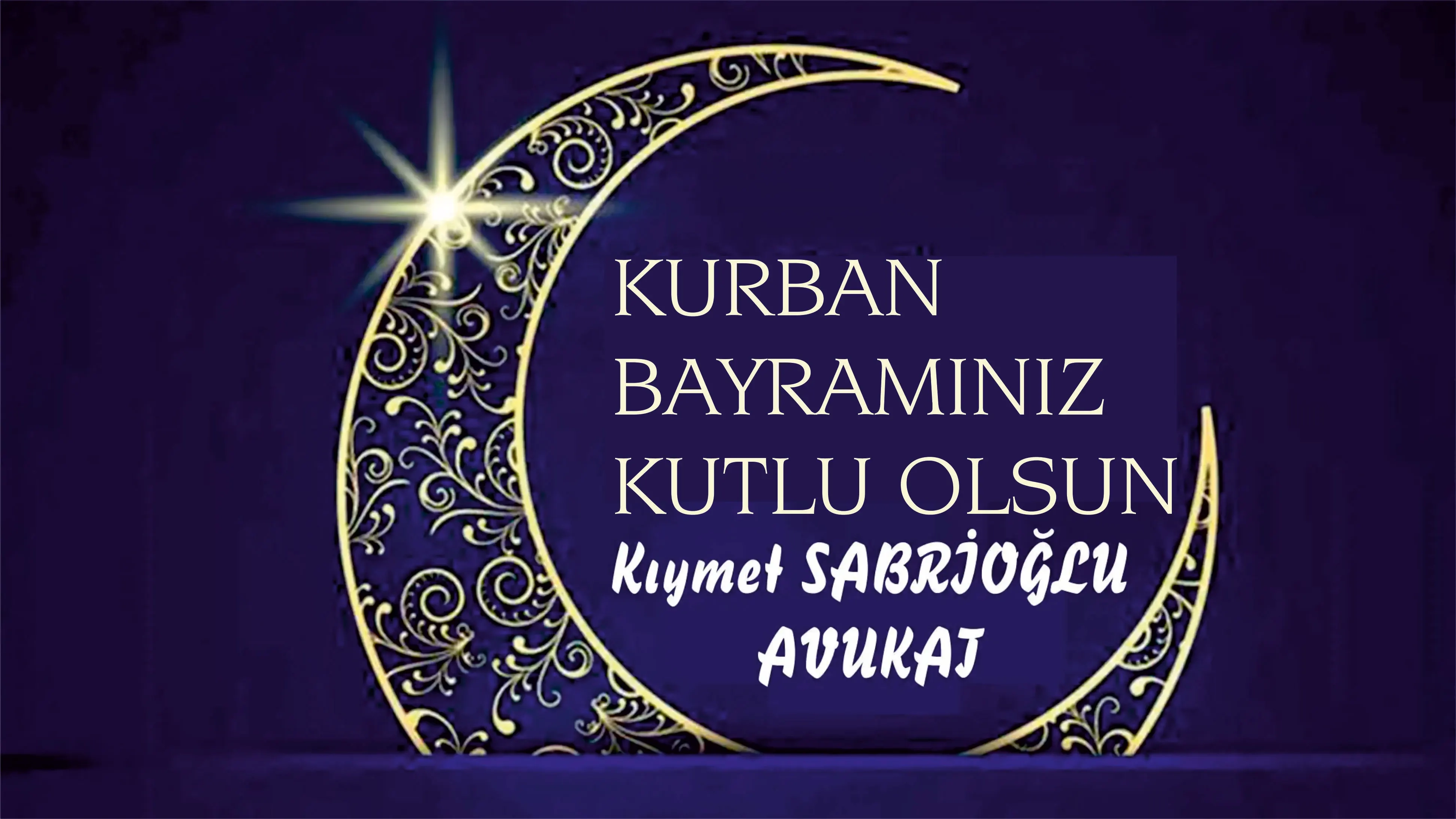 Avukat Kıymet SABRİOĞLU sevdiklerinizle birlikte mutlu bayramlar diler