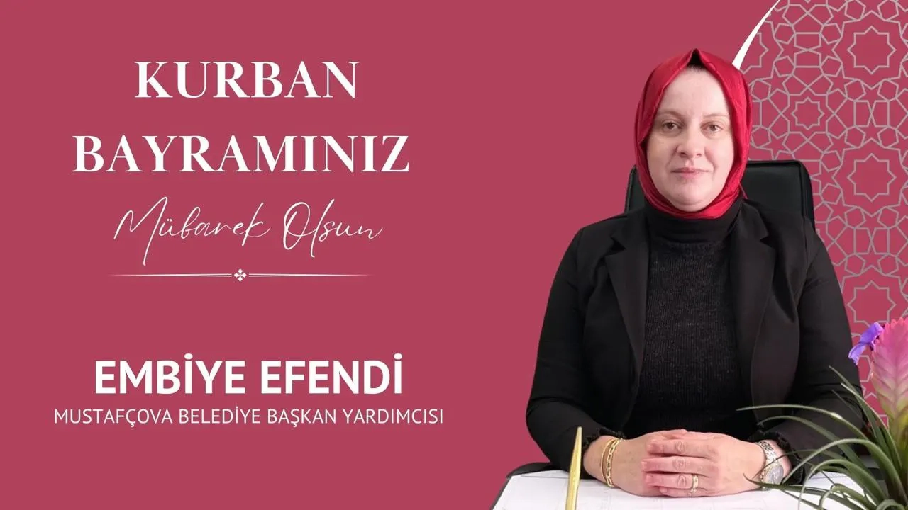 Mustafçova Belediye Başkan Yardımcısı EMBİYE EFENDİ mutlu ve huzurlu bayramlar diler
