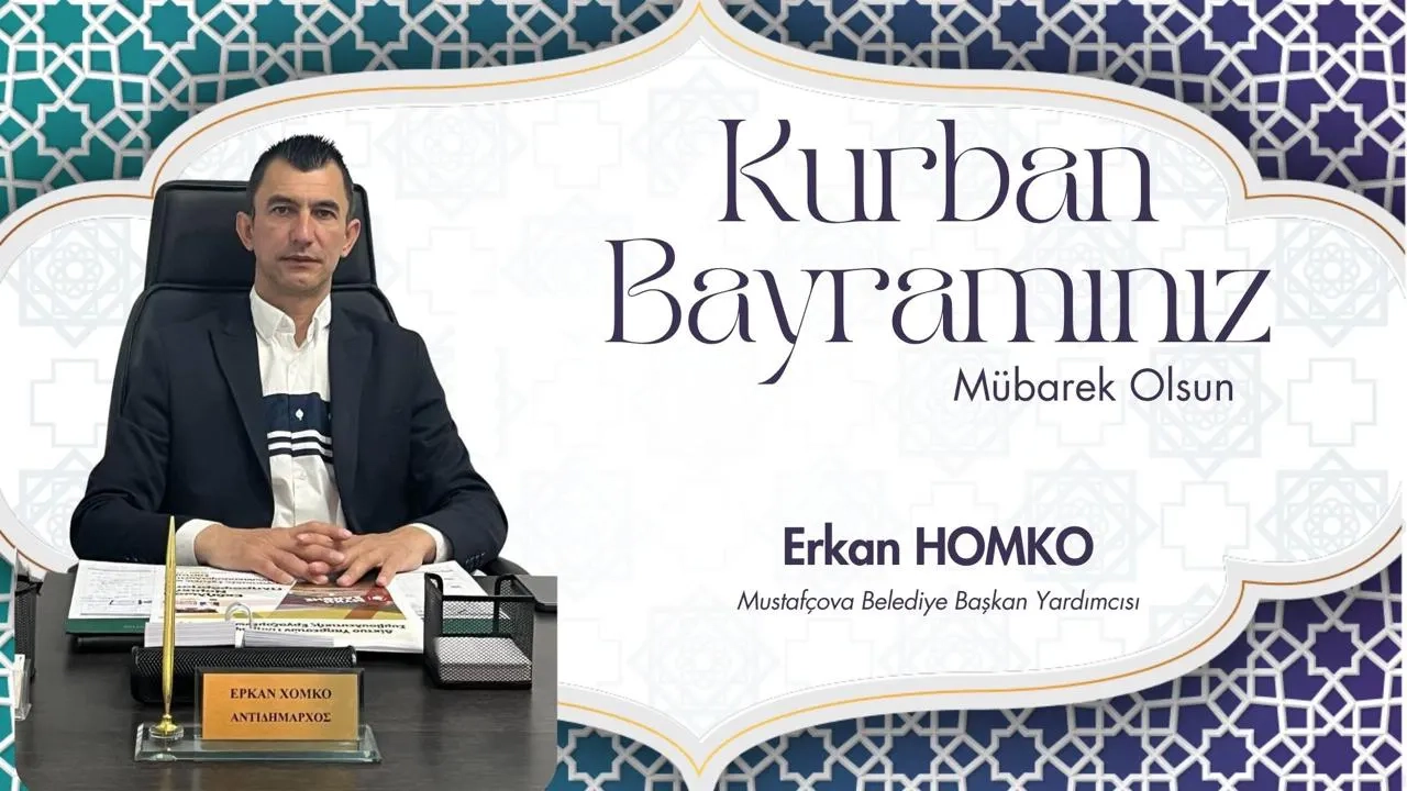 Mustafçova Belediye Başkan Yardımcısı ERKAN HOMKO Kurban Bayramınızı kutlar, hayırlı bayramlar diler