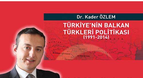 Türkiye’nin Balkan Türkleri Politikası Kitaplaştırıldı