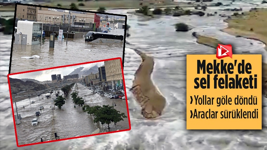 Mekke'de şiddetli yağış sel felaketine yol açtı