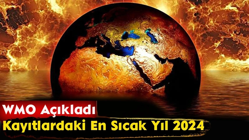 WMO açıkladı: 2015-2024 dönemi 'en sıcak 10 yıl'