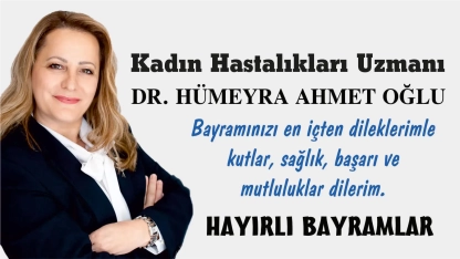Kadın Hastalıkları ve Doğum Uzmanı Opr. Dr. Hümeyra AHMETOĞLU hayırlı bayramlar diler