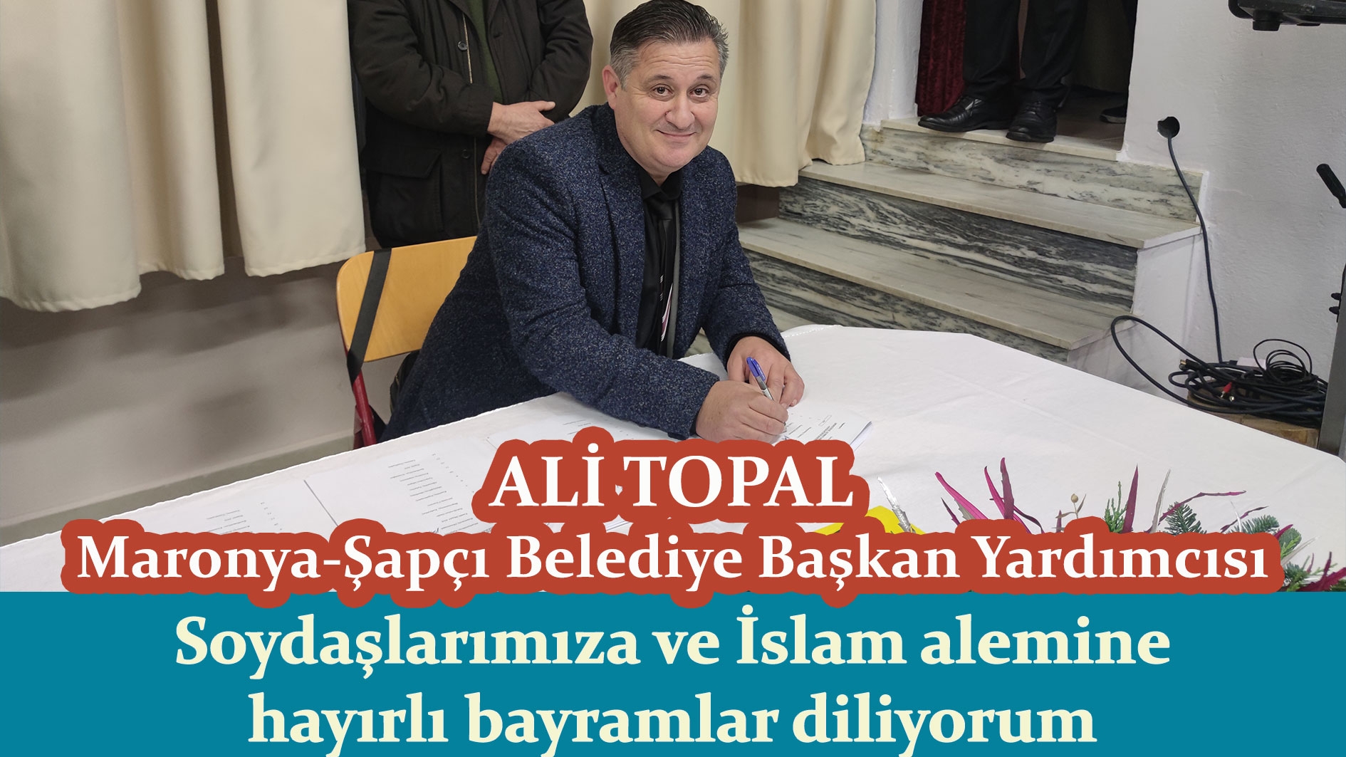 Maronya-Şapçı Belediye Başkan Yardımcı Ali Topal: "Hayırlı bayramlar"