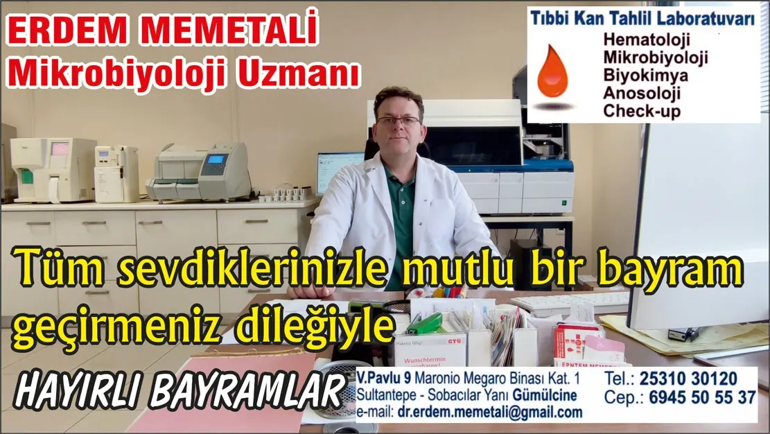 Mikrobiyoloji Uzmanı ERDEM MEMETALİ sevdiklerinizle birlikte mutlu bir bayram geçirmenizi diler