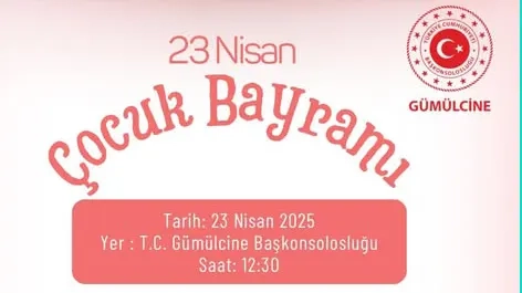 T.C. Gümülcine Başkonsolosluğu'nda 23 Nisan Çocuk Bayramı etkinliği düzenlenecek