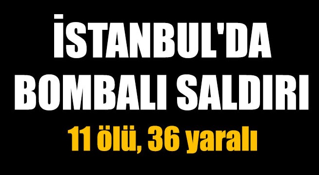 İstanbul'da Bombalı Terör Saldırısı: 11 Ölü