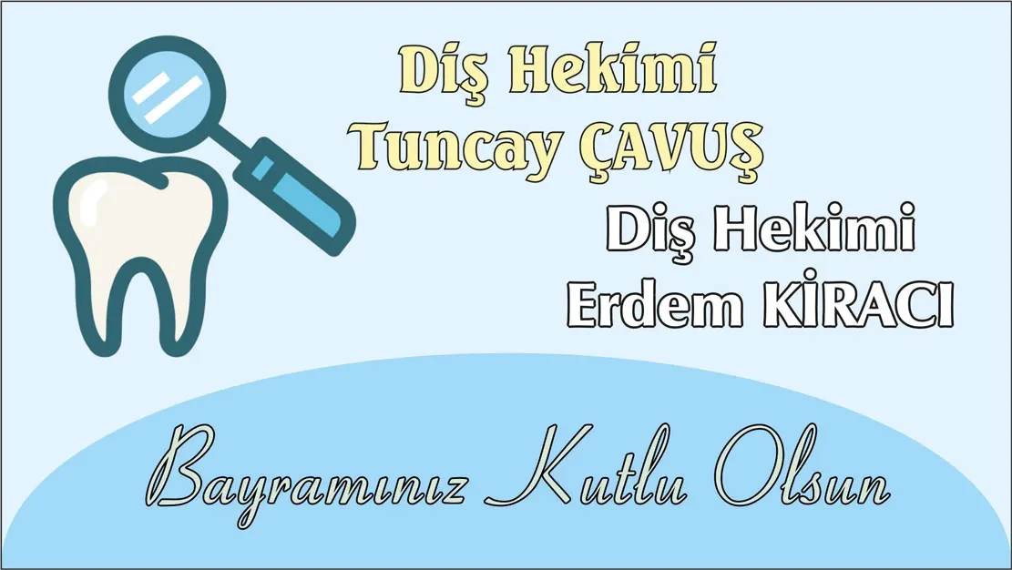Diş Hekimleri Tuncay Çavuş ve Erdem Kiracı Kurban bayramınızı en içten dilekleriyle tebrik ederler