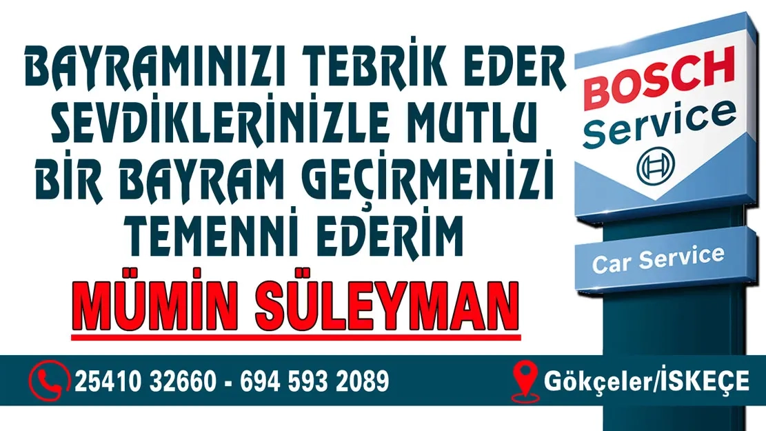 İskeçe Gökçeler'deki "BOSCH Service" oto tamirhanesi sahibi Mümin SÜLEYMAN Kurban bayramınızı en içten dilekleriyle kutlar 