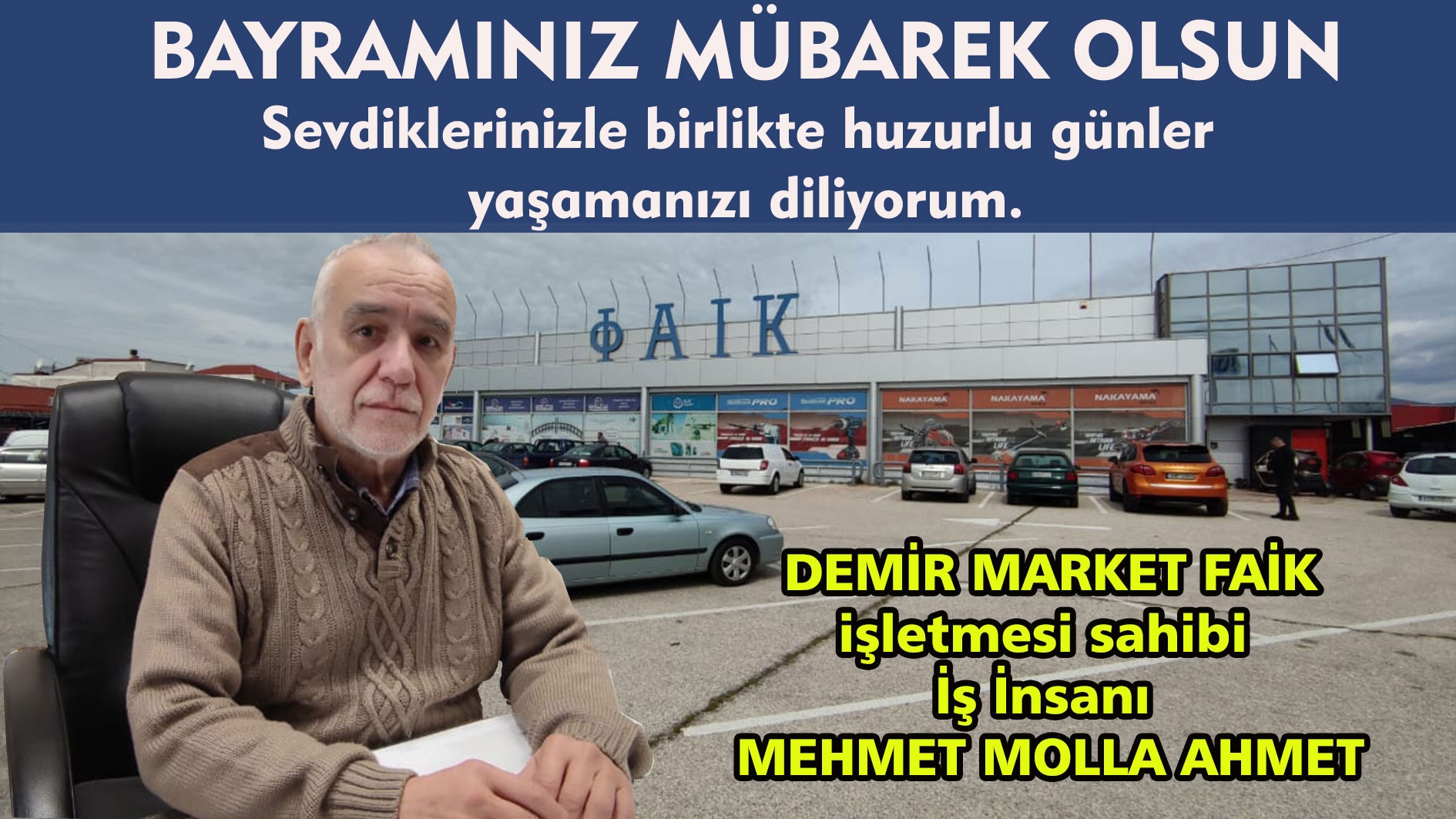 DEMİR MARKET FAİK sahibi Mehmet Molla Ahmet huzurlu bayram günleri diler