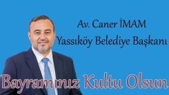 Yassıköy Belediye Başkanı Caner İmam bayramınızı en içten dilekleriyle kutlar