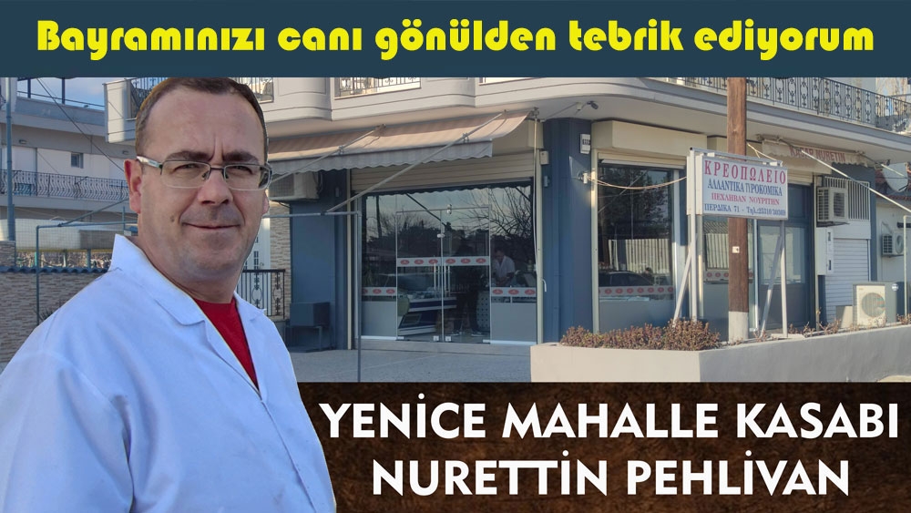 Yenice Mahalle Kasabı NURETTİN PEHLİVAN hayırlı bayramlar diler