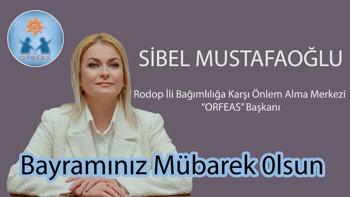'ORFEAS'' Başkanı Sibel Mustafaoğlu bayramınızı en içten dilekleriyle kutlar