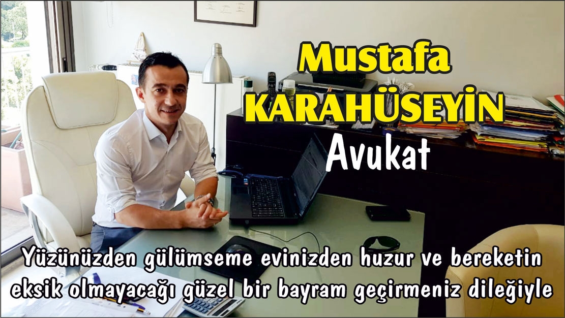 Avukat MUSTAFA KARAHÜSEYİN hayırlı, huzurlu, bereketli bayramlar diler