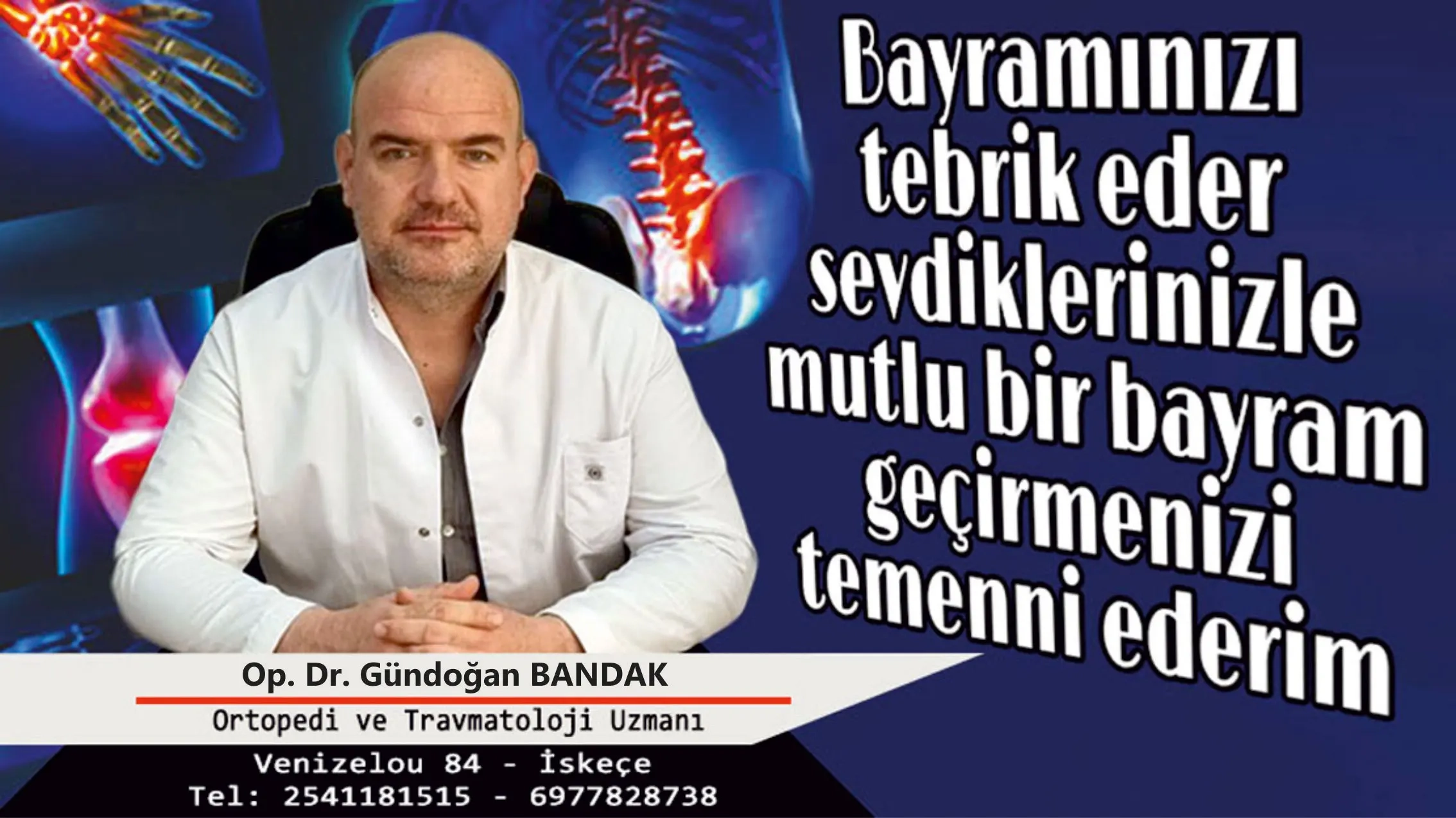 Ortopedi ve Travmatoloji Uzmanı Op. Dr. Gündoğan BANDAK Kurban bayramınızı kutlar, mutlu bir bayram geçirmenizi temenni eder