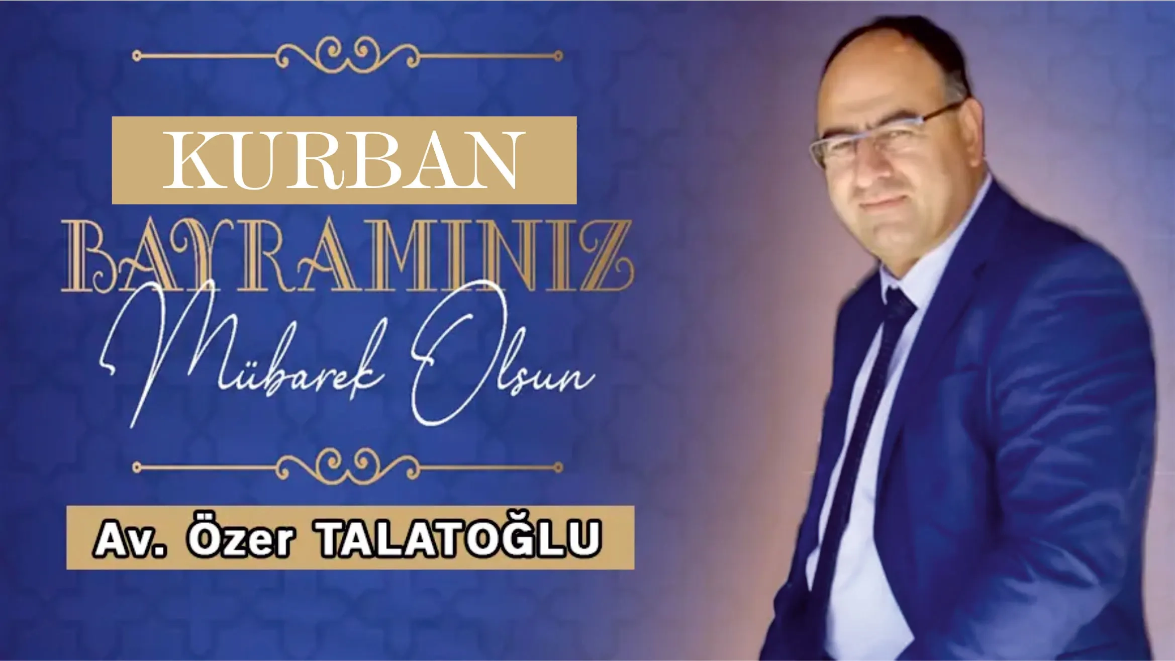Tecrübeli Avukat ÖZER TALATOĞLU Kurban bayramınızı kutlar, hayırlı bayramlar diler 