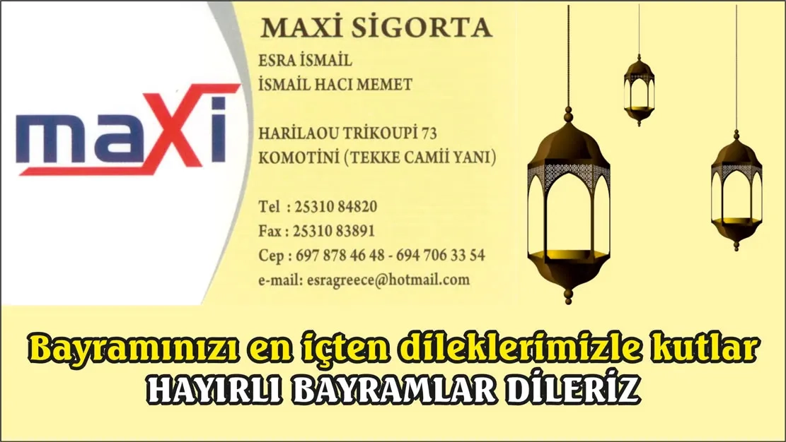 Maxi Sigorta sahipleri Esra İSMAİL ve İsmail HACI MEMET sevdiklerinizle mutlu bir bayram geçirmenizi dilerler