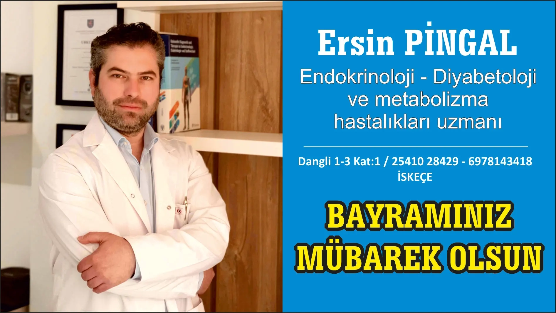 Endokrinoloji - Diyabetoloji ve metabolizma hastalıkları uzmanı Ersin PİNGAL Kurban bayramınızı en içten dilekleriyle tebrik eder